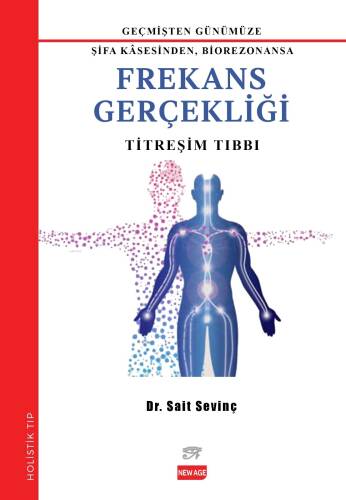 Geçmişden Günümüze Şifa Kasesinden, Biorezonansa Frekans Gerçekliği - Titreşim Tıbbı - 1