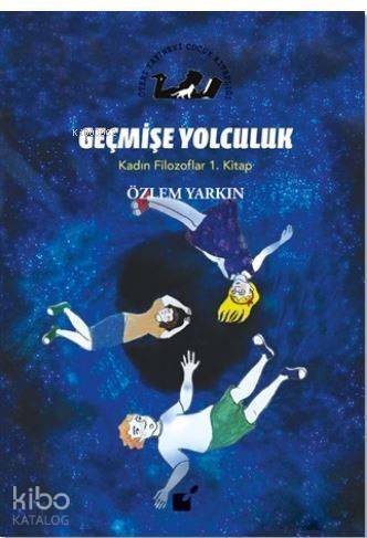 Geçmişe Yolculuk - Kadın Filozoflar 1. Kitap - 1