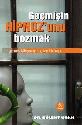 Geçmişin Hipnoz'unu Bozmak;Gerçek İyileşmeye Açılan Bir Kapı - 1