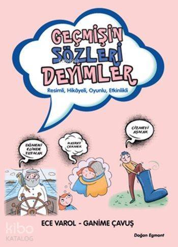 Geçmişin Sözleri Deyimler; Resimli, Hikâyeli, Oyunlu, Etkinlikli - 1