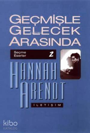 Geçmişle Gelecek Arasında; Seçme Eserler 2 - Siyasi Düşünce Konulu Altı Deneme - 1