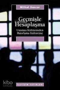 Geçmişle Hesaplaşma; Unutma Kültüründen Hatırlama Kültürüne - 1