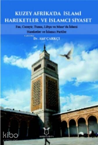 Geçmişten Bugüne Kuzey Afrika’da İslami Hareketler ve İslamcı Siyaset Fas, Cezayir, Tunus, Libya ve Mısır’da İslami Hareketler ve İslamcı Partiler - 1