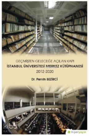 Geçmişten Geleceğe Açılan Kapı İstanbul Üniversitesi Merkez Kütüphanesi 2012-2020 - 1