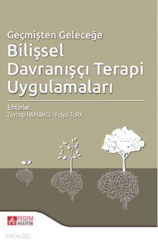 Geçmişten Geleceğe Bilişsel Davranışçı Terapi Uygulamaları - 1