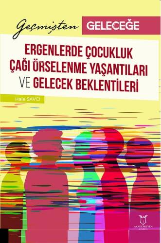 Geçmişten Geleceğe: Ergenlerde Çocukluk Çağı Örselenme Yaşantıları ve Gelecek Beklentileri - 1