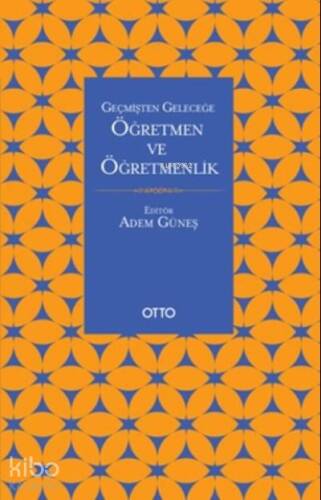 Geçmişten Geleceğe Öğretmen ve Öğretmenlik - 1