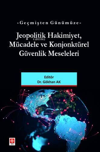 Geçmişten Günümüze Jeopolitik Hakimiyet, Mücadele ve Konjonktürel Güvenlik Meseleleri - 1