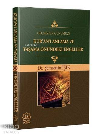 Geçmişten Günümüze Kur'an'ı Anlama ve Yaşama Önündeki Engeller - 1