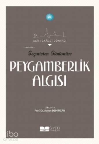 Geçmişten Günümüze Peygamberlik Algısı;Asrı Saadet Dünyası 21 - 1