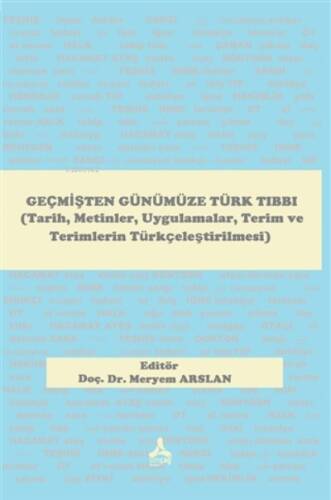 Geçmişten Günümüze Türk Tıbbı (Tarih, Metinler, Uygulamalar, Terim ve Terimlerin Türkçeleştirilmesi) - 1