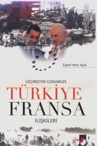 Geçmişten Günümüze Türkiye Fransa İlişkileri - 1