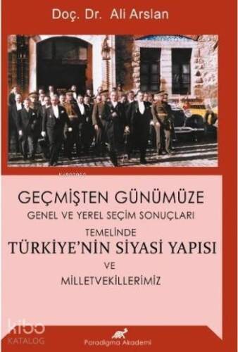 Geçmişten Günümüze Türkiye'nin Siyasi Yapısı ve Milletvekillerimiz; Genel ve Yerel Seçim Sonuçları Temelinde - 1