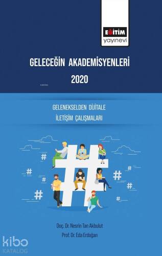 Geleceğin Akademisyenleri 2020 Gelenekselden Dijitale İletişim Çalışmaları - 1