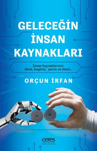 Geleceğin İnsan Kaynakları;İnsan Kaynaklarının Dünü, Bugünü, Yarını ve Ötesi - 1