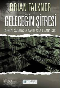 Geleceğin Şifresi; Şifreyi Çözemezsen Yarın Asla Gelmeyecek - 1