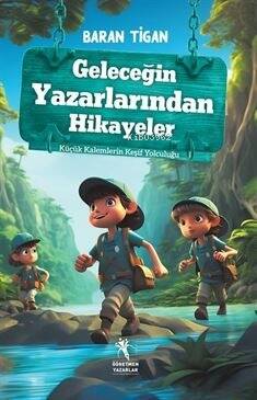 Geleceğin Yazarlarından Hikayeler ;Küçük Kalemlerin Keşif Yolculuğu (8+Yaş) - 1