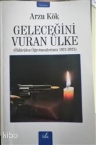 Geleceğini Vuran Ülke ;Öldürülen Öğretmenlerimiz 1921-2021 - 1