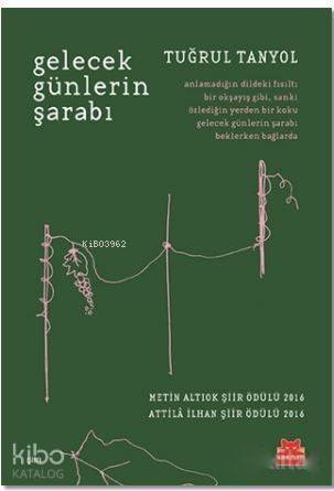 Gelecek Günlerin Şarabı; Metin Altıok Şiir Ödülü 2016 / Attila İlhan Şiir Ödülü 2016 - 1