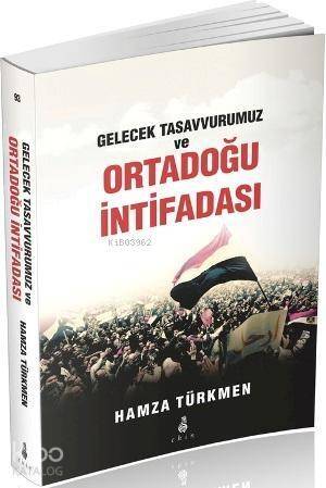 Gelecek Tasavvurumuz ve Ortadoğu İntifadası - 1