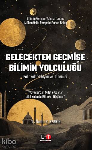 Gelecekten Geçmişe Bilimin Yolculuğu;Politikalar-Olaylar ve Dönemler - 1