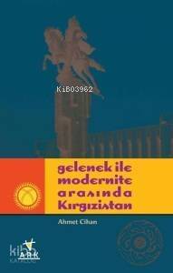 Gelenek İle Modernite Arasında Kırgızistan - 1