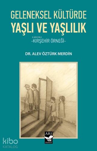 Geleneksel Kültürde Yaşlı ve Yaşlılık;-Kırşehir Örneği- - 1