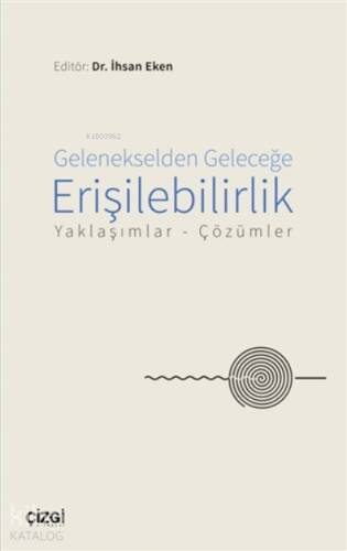 Gelenekselden Geleceğe Erişilebilirlik;Yaklaşımlar - Çözümler - 1