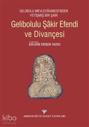 Gelibolulu Şakir Efendi ve Divançesi;Gelibolu Mevlevihanesi'nden Yetişmiş Bir Şair - 1