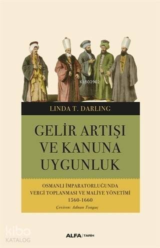 Gelir Artışı ve Kanuna Uygunluk; Osmanlı İmparatorluğunda Vergi Toplanması ve Maliye Yönetimi 1560 - 1660 - 1