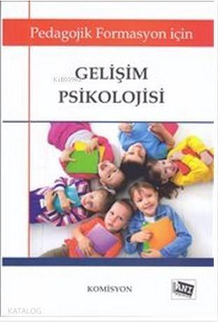 Gelişim Psikolojisi; Pedagojik Formasyon İçin - 1