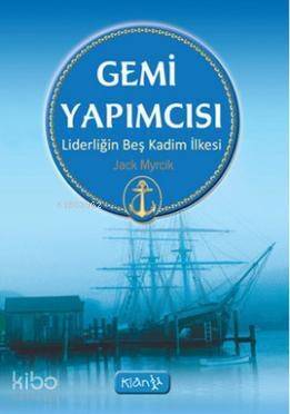 Gemi Yapımcısı; Liderliğin Beş Kadim İlkesi - 1