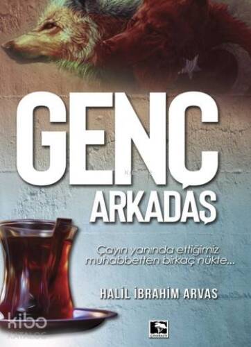 Genç Arkadaş; Çayın Yanında Ettiğimiz Muhabbetten Birkaç Nükte - 1