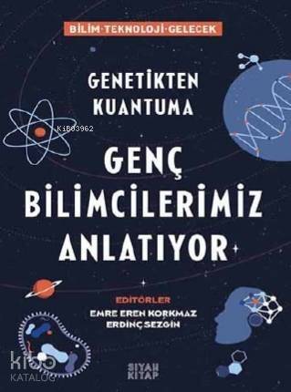 Genç Bilimcilerimiz Anlatıyor; Genetikten Kuantuma - 1