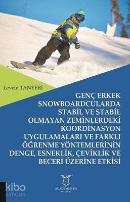 Genç Erkek Snowboardcularda Stabil ve Stabil Olmayan Zeminlerdeki Koordinasyon Uygulamaları ve Farklı Öğrenme Yöntemlerinin Denge, Esneklik, Çeviklik ve Beceri - 1