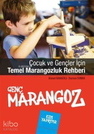 Genç Marangoz; Çocuk ve Gençler İçin Temel Marangozluk Rehberi - 1