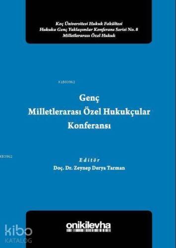 Genç Milletlerarası Özel Hukukçular Konferansı II; Koç Üniversitesi Hukuk Fakültesi Hukuka Genç Yaklaşımlar Konferans Serisi - 1