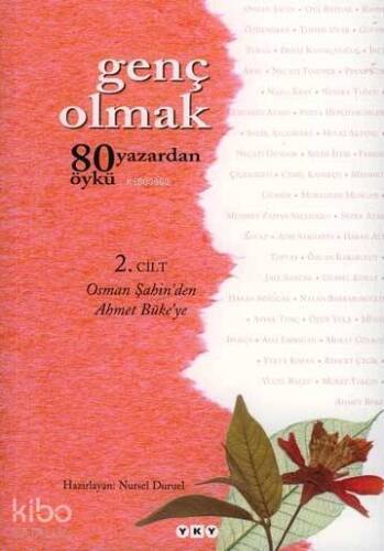 Genç Olmak -2. Cilt; 80 Yazardan 80 Öykü - Osman Şahin'den Ahmet Büke'ye - 1