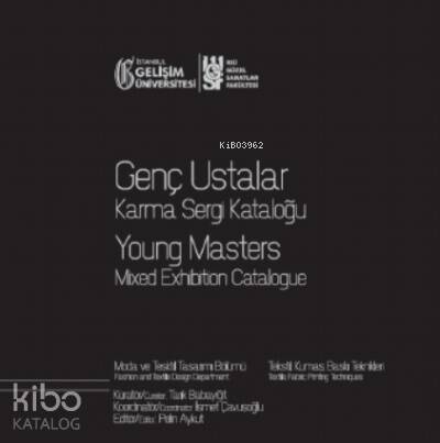 Genç Ustalar Karma Sergi Kataloğu : Moda ve Tekstil Tasarımı Bölümü: Tekstil, Kumaş, Baskı Teknikleri 11 Mart-11 Nisan 2020 Gelişim Sanat Galerisi - 1