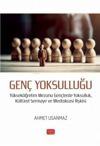 Genç Yoksulluğu- Yükseköğretim Mezunu Gençlerde Yoksulluk, Kültürel Sermaye ve Meritokrasi İlişkisi - 1