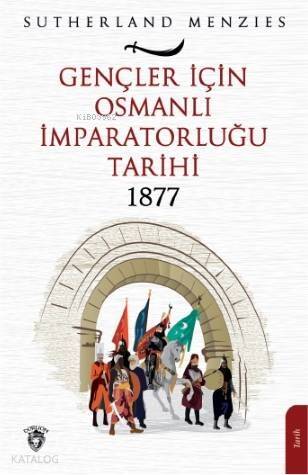 Gençler İçin Osmanlı İmparatorluğu 1877 - 1