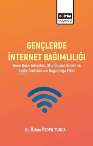 Gençlerde İnternet Bağımlılığı;Anne-Baba Tutumları, Okul Öncesi Dönem Ve Kişilik Özelliklerinin Bağımlılığa Etkisi - 1