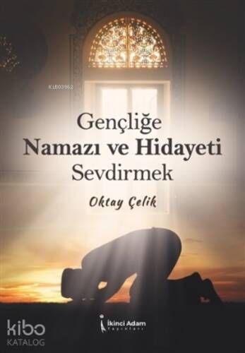 Gençliğe Namazı ve Hidayeti Sevdirmek - 1