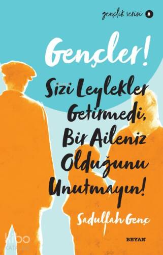 Gençlik Serisi 8 Gençler, Sizi Leylekler Getirmedi, Bir Aileniz Olduğunu Unutmayın! - 1