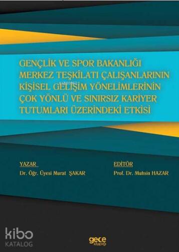 Gençlik ve Spor Bakanlığı Merkez Teşkilatı Çalışanlarının Kişisel Gelişim Yönelimlerinin Çok Yönlü ve Sınırsız Kariyer Tutumları Üzerindeki Etkisi - 1