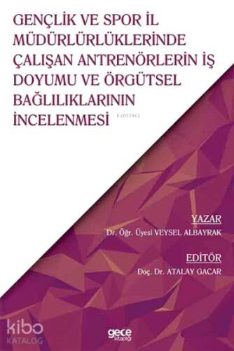 Gençlik ve Spor İl Müdürlürlüklerinde Çalışan Antrenörlerin İş Doyumu ve Örgütsel Bağlılıklarının İncelenmesi - 1