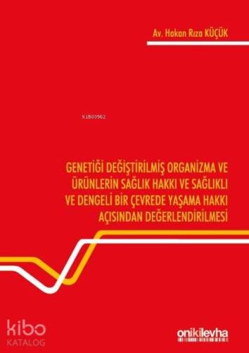 Genetiği Değiştirilmiş Organizma ve Ürünlerin Sağlık Hakkı ve Sağlıklı ve Dengeli Bir Çevrede Yaşama; Hakkı Açısından Değerlendirilmesi - 1