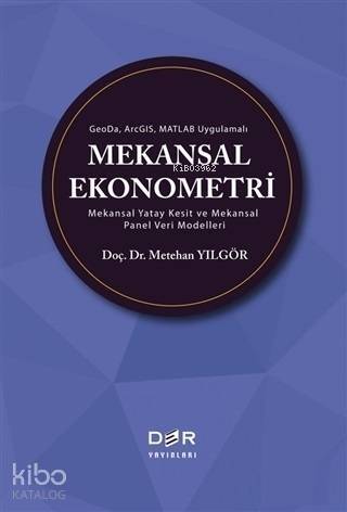 GeoDa ArcGIS Matlab Uygulamalı Mekansal Ekonometri; Mekansal Yatay Kesit ve Mekansal Panel Veri Modelleri - 1