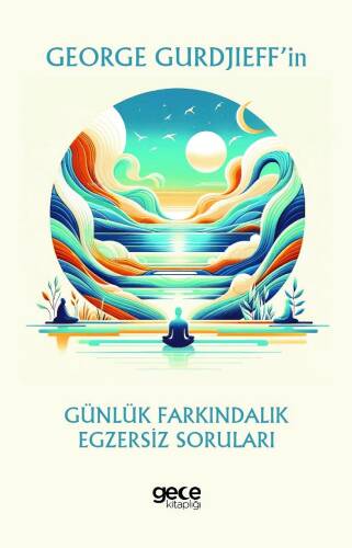 George Gurdjieff’in Günlük Farkındalık Egzersiz Soruları - 1