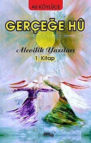 Gerçeğe Hu;Alevilik Yazıları 1.Kitap - 1